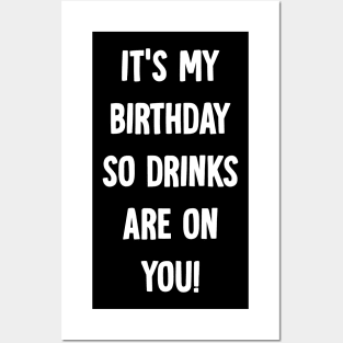 It's my birthday so drinks are on you Posters and Art